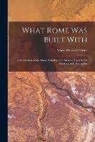 Libro in inglese What Rome Was Built With [microform]: a Description of the Stones Employed in Ancient Times for Its Building and Decoration  - Mary Winearls Porter