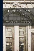 Hemp (Cannabis Sativa): a Practical Treatise on the Culture of Hemp for Seed and Fiber, With a Sketch of the History and Nature of the Hemp Plant