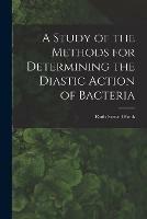 A Study of the Methods for Determining the Diastic Action of Bacteria