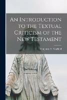 An Introduction to the Textual Criticism of the New Testament [microform] - cover