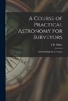 Libro in inglese A Course of Practical Astronomy for Surveyors [microform]: With the Elements of Geodesy 