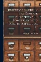 Libro in inglese Report of a Tour in the Central Provinces and Lower Gangetic Doab in 1881-82. Vol. 17  - Alexander Cunningham