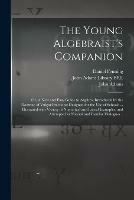 Libro in inglese The Young Algebraist's Companion: or, A New and Easy Guide to Algebra; Introduced by the Doctrine of Vulgar Fractions: Designed for the Use of Schools ... Illustrated With Variety of Numerical and Literal Examples, and Attempted in Natural and Familar...  - Daniel Fenning