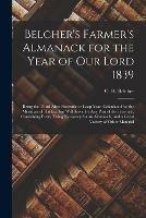 Libro in inglese Belcher's Farmer's Almanack for the Year of Our Lord 1839 [microform]: Being the Third After Bissextile or Leap Year, Calculated for the Meridian of Halifax, but Will Serve for Any Part of the Province, Containing Every Thing Necessary for An... 