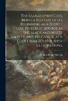 The Salmagundi Club, Being a History of Its Beginning as a Sketch Class, Its Public Service as the Black and White Society, and Its Career as a Club From 1871-1918, With Illustrations. - William Henry Shelton - cover
