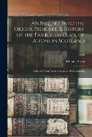 Libro in inglese An Inquiry Into the Origin, Pedigree, & History of the Family, or Clan, of Aitons in Scotland: Collected From Various Sources of Information; 1830  - William Aiton