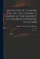 Libro in inglese Les Soupirs De L'Europe, Etc, or, The Groans of Europe at the Prospect of the Present Posture of Affairs: in a Letter 