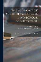 Libro in inglese The Economy of Church, Parsonage and School Architecture: Adapted to Small Societies and Rural Districts  - Charles P Dwyer