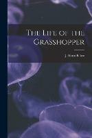 Libro in inglese The Life of the Grasshopper [microform] 