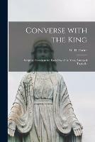 Libro in inglese Converse With the King [microform]: Scripture Selections for Each Day of the Year, Arranged Topically 