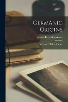 Libro in inglese Germanic Origins [microform]: a Study in Primitive Culture  - Francis Barton 1855-1919 Gummere