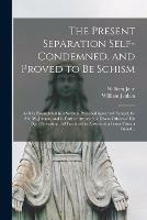 Libro in inglese The Present Separation Self-condemned, and Proved to Be Schism: as It is Exemplified in a Sermon Preached Upon That Subject, by Mr. W. Jenkyn, and is Further Attested by Divers Others of His Own Persuasion, All Produced in Answer to a Letter From A...  - William 1645-1707 Jane
