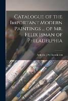 Libro in inglese Catalogue of the Important Modern Paintings ... of Mr. Felix Isman of Philadelphia 