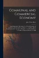 Libro in inglese Communal and Commercial Economy: Some Elementary Theorems of the Political Economy of Communal and of Commercial Societies; Together With an Examination of the Correlated Theorems of the Pseudo-science of Wealth as Taught by Ricardo and Mill  - John Carruthers