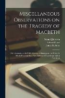 Libro in inglese Miscellaneous Observations on the Tragedy of Macbeth: With Remarks on Sir T.H.'s Edition of Shakespear: to Which is Affix'd, Proposals for a New Edition of Shakeshear, With a Specimen  - Samuel 1709-1784 Johnson