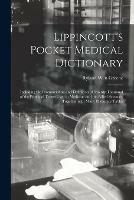 Lippincott's Pocket Medical Dictionary: Including the Pronunciation and Definition of Twenty Thousand of the Principal Terms Used in Medicine and the Allied Sciences, Together With Many Elaborate Tables - cover