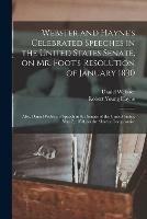 Libro inglese Webster and Hayne's Celebrated Speeches in the United States Senate, on Mr. Foot's Resolution of January 1830: Also, Daniel Webster's Speech in the Senate of the United States, May 7, 1850, on the Slavery Compromise Daniel 1782-1852 Webster , Robert Young 1791-1839 Hayne