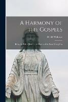 Libro in inglese A Harmony of the Gospels [microform]: Being the Life of Jesus in the Words of the Four Evangelists 