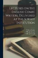 Lectures on the English Comic Writers, Delivered at the Surrey Institution - William 1778-1830 Hazlitt - cover