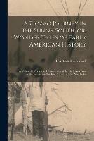 Libro in inglese A Zigzag Journey in the Sunny South, or, Wonder Tales of Early American History: a Visit to the Scenes and Associations of the Early American Settlements in the Southern States and the West Indies  - Hezekiah 1839-1905 Butterworth