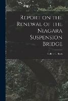 Libro in inglese Report on the Renewal of the Niagara Suspension Bridge [microform] 