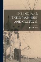 Libro in inglese The Indians, Their Manners and Customs [microform]  - John 1851-1928 MacLean