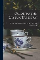 Libro in inglese Guide to the Bayeux Tapestry  - Francis 1889-1935 Birrell