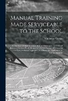 Libro in inglese Manual Training Made Serviceable to the School: a Practical Attempt to Utilize Manual Training in the General Interest of School-work, Being a Graduated Course of Lessons in the Construction of Apparatus and Illustrative Appliances for Various Subjects  - Woldemar Goetze