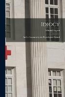 Idiocy: and Its Treatment by the Physiological Method