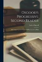 Libro in inglese Osgood's Progressive Second Reader: Embracing Progressive Lessons in Reading and Spelling  - Lucius Osgood