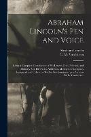 Libro in inglese Abraham Lincoln's Pen and Voice: Being a Complete Compilation of His Letters, Civil, Politival, and Military, Also His Public Addresses, Messages to Congress, Inaugurals and Others, as Well as Proclamations Upon Various Public Concerns ..  - Abraham 1809-1865 Lincoln