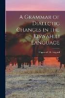 Libro in inglese A Grammar of Dialectic Changes in the Kiswahili Language 