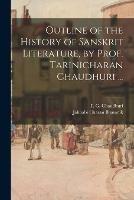 Outline of the History of Sanskrit Literature, by Prof. Tarinicharan Chaudhuri ...