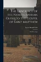 Libro in inglese The Language of the Northumbrian Gloss to the Gospel of Saint Matthew: Pt. I. Phonology  - Emily Howard Foley