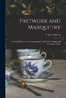 Libro in inglese Fretwork and Marquetry: a Practical Manual of Instructions in the Art of Fret-cutting and Marquetry Work  - David Denning