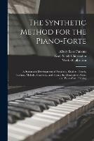 Libro in inglese The Synthetic Method for the Piano-forte: a Systematic Development of Notation, Rhythm, Touch, Technic, Melody, Harmony, and Form: the Elements of Music and Piano-forte Playing  - Albert Ross 1847-1933 Parsons