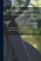 Libro in inglese Water Hammer in Hydraulic Pipe Lines; Being a Theoretical and Experimental Investigation of the Rise or Fall in Pressure in a Pipe Line, Caused by the Gradual or Sudden Closing or Opening of a Valve; With a Chapter on the Speed Regulation of Hydraulic... 