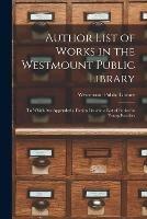 Libro in inglese Author List of Works in the Westmount Public Library [microform]: to Which Are Appended a Fiction List and a List of Books for Young Readers 