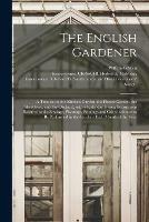 Libro in inglese The English Gardener: a Treatise on the Kitchen Garden, the Flower Garden, the Shrubbery, and the Orchard, With a Kalendar Giving Instructions Relative to the Sowings, Plantings, Prunings and Other Labours to Be Performed in the Gardens Each Month Of...  - William 1763-1835 Cobbett