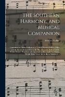 Libro in inglese The Southern Harmony, and Musical Companion: Containing a Choice Collection of Tunes, Hymns, Psalms, Odes, and Anthems; Selected From the Most Eminent Authors in the United States; Together With Nearly One Hundred New Tunes, Which Have Never Before...  - William Walker