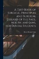 Libro in inglese A Text-book of Surgical Principles and Surgical Diseases of the Face, Mouth, and Jaws, for Dental Students 