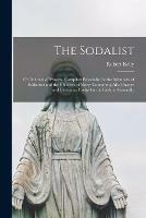 Libro in inglese The Sodalist; or, Manual of Prayers. Compiled Especially for the Members of Sodalities and the Children of Mary; Containing Also Prayers and Devotions Useful for the Faithful Generally  - Robert Kelly
