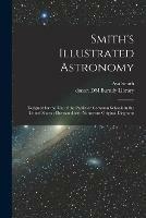 Smith's Illustrated Astronomy: Designed for the Use of the Public or Common Schools in the United States; Illustrated With Numerous Original Diagrams - Asa Smith - cover