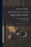 Libro in inglese Building Construction and Drawing: First Stage, or, Elementary Course  - Charles Frederick Mitchell