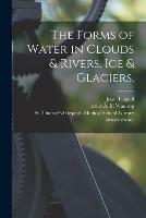 Libro in inglese The Forms of Water in Clouds & Rivers, Ice & Glaciers, [electronic Resource]  - John 1820-1893 Tyndall