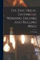 Libro in inglese The Electrical Driving of Winding Engines and Rolling Mills [microform] 