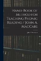 Libro in inglese Hand-book of Method for Teaching Phonic Reading / John A. MacCabe  - John A Maccabe