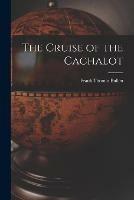 Libro in inglese The Cruise of the Cachalot [microform]  - Frank Thomas 1857-1915 Bullen