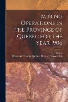 Mining Operations in the Province of Quebec for the Year 1906 [microform] - cover