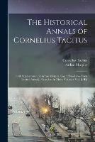 The Historical Annals of Cornelius Tacitus: : With Supplements, by Arthur Murphy, Esq.: [Two Lines From Tacitus' Annals]: Complete in Three Volumes. Vol. I[-III]; 1